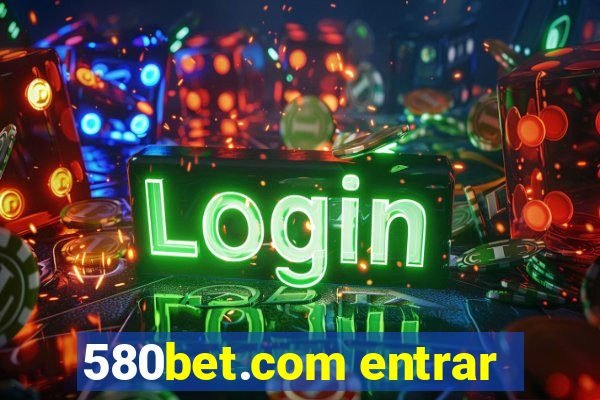 580bet.com entrar